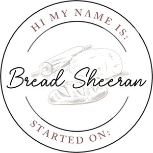 Sourdough Starter Name Stickers- Hi My Name is: Bread Sheeran