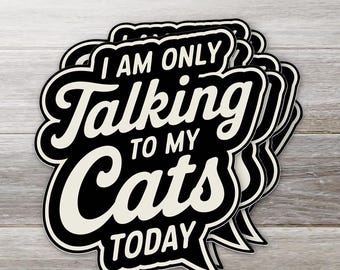 I am only talking to my cats today sticker