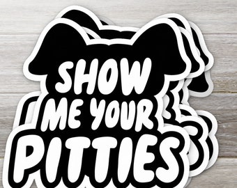 Show Me Your Pitties Sticker