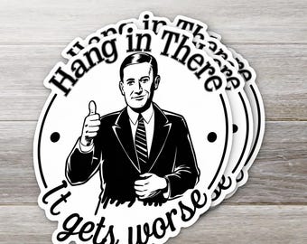 Hang in there, it gets worse sticker
