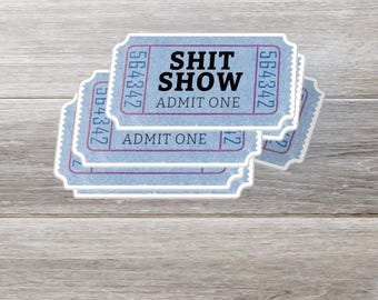 Shit Show Ticket- sticker, funny, snarky