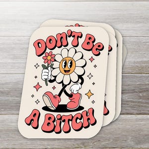 Don&#39;t Be A Bitch Sticker- Flower