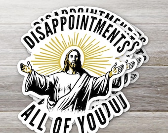 Disappointments All of You – Funny Jesus Sticker | Sarcastic Vinyl Decal | Waterproof