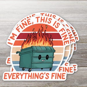 I&#39;m Fine, This is Fine, Everything is Fine Dumpster Fire Sticker
