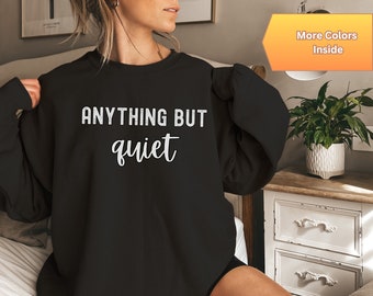 Funny Sweatshirt for Her, Anything But Quiet Sweatshirt, Sarcastic Sweatshirt, Funny Sweatshirt for Women, Funny Quotes Sweatshirt