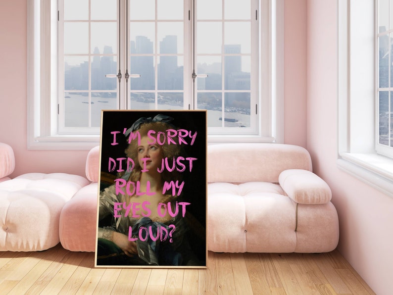 May include: A framed print of a woman in a blue dress with pink text overlay that reads "I'm sorry did I just roll my eyes out loud?"