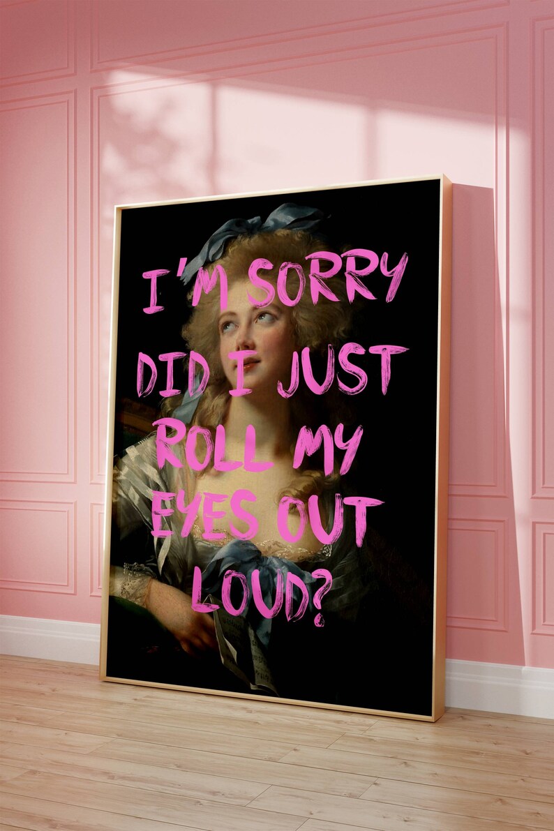 May include: A black and white portrait of a woman with a blue ribbon in her hair. The text "I'M SORRY DID I JUST ROLL MY EYES OUT LOUD?" is written in pink over the portrait.