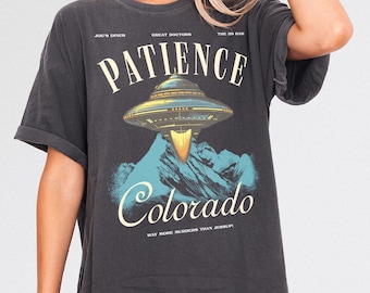 Patience Colorado Resident UFO T-Shirt: Alien TV Show Tee