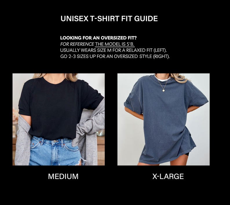 May include: A unisex t-shirt fit guide with the text "UNISEX T-SHIRT FIT GUIDE". The guide shows a black t-shirt labeled "MEDIUM" and a blue t-shirt labeled "X-LARGE". The text also says "LOOKING FOR AN OVERSIZED FIT?" and provides sizing information.