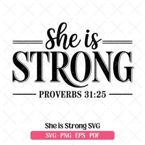 May include: Black and white graphic design with the words "She is STRONG" in bold, stylized font. Below, it reads "PROVERBS 31:25". A pink banner at the bottom says "She is Strong SVG" and lists file types.