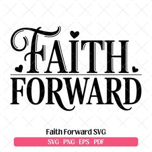 Peut inclure: Graphisme noir et blanc avec les mots "Faith Forward" dans une police décorative. Des cœurs ornent le texte. Un rectangle rose affiche "SVG - PNG - EPS - PDF".