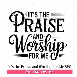 It’s the Praise and Worship for Me SVG Christian Quote Religious SVG Cutting Laser Engraving Files Motivational Faith Clipart PNG Eps Pdf