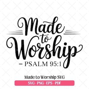 Made to Worship SVG Psalm 95:1 Christian Quote Religious SVG Cutting Laser Engraving Files Inspirational Christianity Clipart PNG Eps Pdf