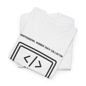 May include: White t-shirt with black text that reads "Professional Rubber Duck Collector" and a black and white graphic of code brackets.