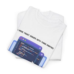 May include: White t-shirt with the text "I have trust issues with third parties" and a blue and purple illustration of a computer screen with code.