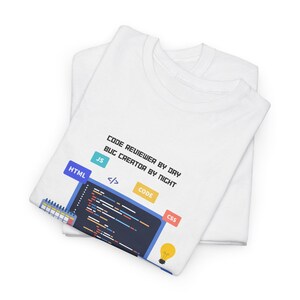 May include: White t-shirt with the text "CODE REVIEWER BY DAY BUG CREATOR BY NIGHT" and a graphic of a computer screen with code and the words "HTML", "JS", "</>", "CODE", and "CSS".