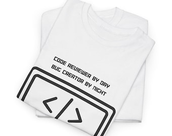 May include: White t-shirt with black text that reads "Code Reviewer by Day Bug Creator by Night" and a black and white image of angled brackets.