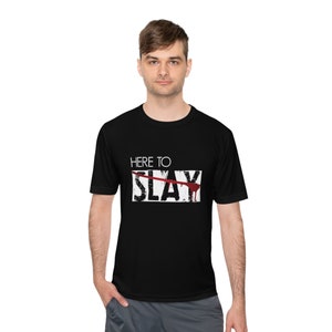 Here to Slay Moisture Wicking Tee