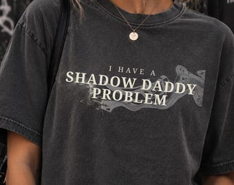 I Have A Shadow Daddy Problem Dark Romance Shirt Romantasy Book Club Romance Book Shirt Book Girl Summer Morally Grey Smut Reader Booktok