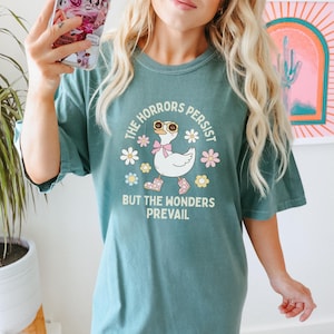 The Horrors Persist Funny Goose The Horrors Persist But So Do I Mental Health TShirt Just A Silly Goose In A Silly Goose Mood Ironic Shirt