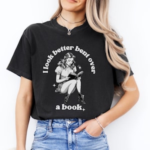 I Look Better Bent Over A Book Smut Reader Shirt I Look Better Bent Over Tshirt Smut Reader Shirt Humorous Book Shirt Bookworm Book Lover