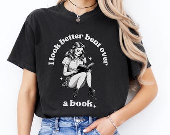 I Look Better Bent Over A Book Smut Reader Shirt I Look Better Bent Over Tshirt Smut Reader Shirt Humorous Book Shirt Bookworm Book Lover
