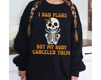 I Had Plans But My Body Canceled Them Chronic Illness Sweatshirt Crewneck Spoonie Shirts That Go Hard POTS Syndrome Ehlers Danlos PCOS Lupus