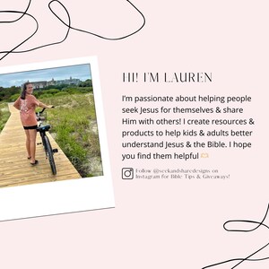 May include: A woman in a pink shirt and shorts is riding a bicycle on a wooden path. The path is surrounded by green grass and trees. The woman is smiling and looking at the camera. The text "HI! I'M LAUREN" is written in the upper right corner of the image. The text below the woman's image reads "I'm passionate about helping people seek Jesus for themselves & share Him with others! I create resources & products to help kids & adults better understand Jesus & the Bible. I hope you find them helpful. Follow @seckandsharedesigns on Instagram for Bible Tips & Giveaways!"