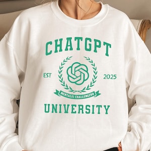 Chatgpt University Sweatshirt, Class Of 2025 Hoodie, Funny College Shirt, Graduation Shirt, Unisex Gift Idea For Student, Funny ChatGPT Tee