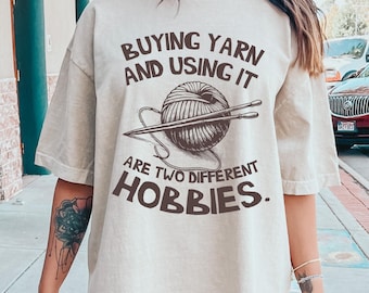Comfort Colors® Buying Yarn And Using It Are Two Different Hobbies Shirt, Knitting Shirt, Knit Gift, Gifts For Knitter, Crocheter Shirt