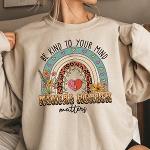 Be Kind To Your Mind Mental Health Matters Sweatshirt, Mental Health Aesthetic Sweater, Mental Health Awareness Crewneck