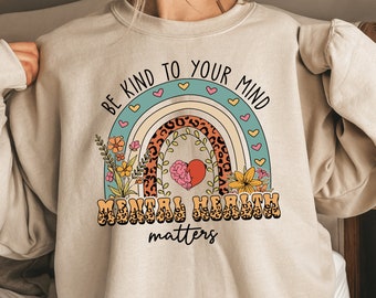 Be Kind To Your Mind Mental Health Matters Sweatshirt, Mental Health Aesthetic Sweater, Mental Health Awareness Crewneck