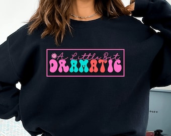 A Little Bit Dramatic Sweatshirt, Minimalist Gift For Her, Girlfriend Gift, Birthday Gift, Sassy Girl Sweatshirt, Funny Slogan Hoodie