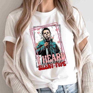 I Heard You Like The Silent Type Shirt, Horror Characters T-Shirt, Horror Valentine&#39;s Day Gifts, Gift For Valentine