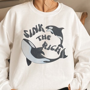 Sink The Rich Sweatshirt, Gladis the Orca Sweatshirt, Gladys The Yacht- Sinking Orca Sweatshirt, Sink the Rich with White Gladys the Killer