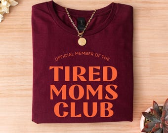 Tired Moms Club Shirt, Mom Life Shirt, Mother’s Day Shirt, Mom Appreciation Shirt, Funny Mom Shirt, Gift for Mom