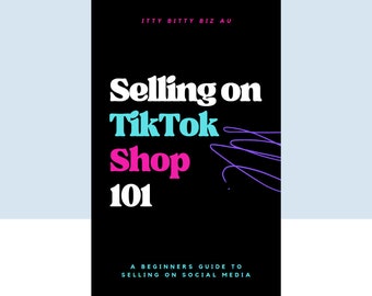 Selling on TikTok Shop 101 The Ultimate Step-By-Step Beginner's Guide to Selling on Social Media Instant Digital Download eBook 114 Pages