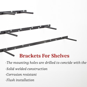 May include: Three black metal shelf brackets mounted on a white wall. The brackets are different sizes and have a simple, industrial design. The text "Brackets For Shelves" is written below the brackets. The text below the title reads: "The mounting holes are drilled to coincide with the studs. Solid welded construction. Corrosion resistant. Flush installation."