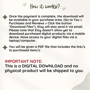K&ouml;nnte beinhalten: Text, der erkl&auml;rt, wie digitale Downloads auf Etsy funktionieren. Der Text lautet: "Sobald die Zahlung abgeschlossen ist, steht der Download in Ihrem Kaufbereich zur Verf&uuml;gung. (Gehen Sie zu Sie > K&auml;ufe und Bewertungen > Klicken Sie auf die Schaltfl&auml;che "Dateien herunterladen"). Etsy sendet ihn Ihnen auch per E-Mail. Bitte beachten Sie, dass Etsy es noch nicht erlaubt, gekaufte digitale Produkte &uuml;ber ein mobiles Ger&auml;t herunterzuladen. Greifen Sie &uuml;ber einen Laptop/Computer auf Ihre digitalen Dateien zu. Sie erhalten eine PDF-Datei, die den/die Link/s zum/zu den gekauften Artikel/n enth&auml;lt. WICHTIGER HINWEIS: Dies ist ein DIGITALER DOWNLOAD und es wird kein physisches Produkt an Sie versandt."