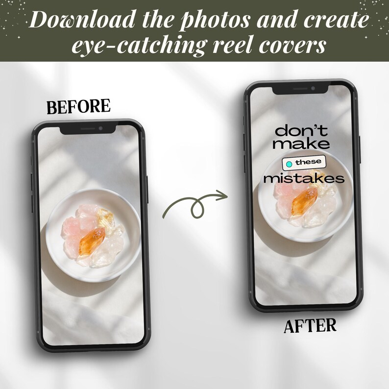 May include: A smartphone screen comparison, labelled "before" and "after". The "before" screen shows a bowl of crystals. The "after" screen displays the text "don't make these mistakes" with the same bowl. The top text reads "Download the photos and create eye-catching reel covers."
