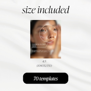 May include: A beauty-themed graphic with the text "size included" at the top. A close-up of a person's face with a highlighted area and the text "CLEAR & GLOWY SKIN". Below is "4:5 (1080X1350)" and a black rectangle with "70 templates".