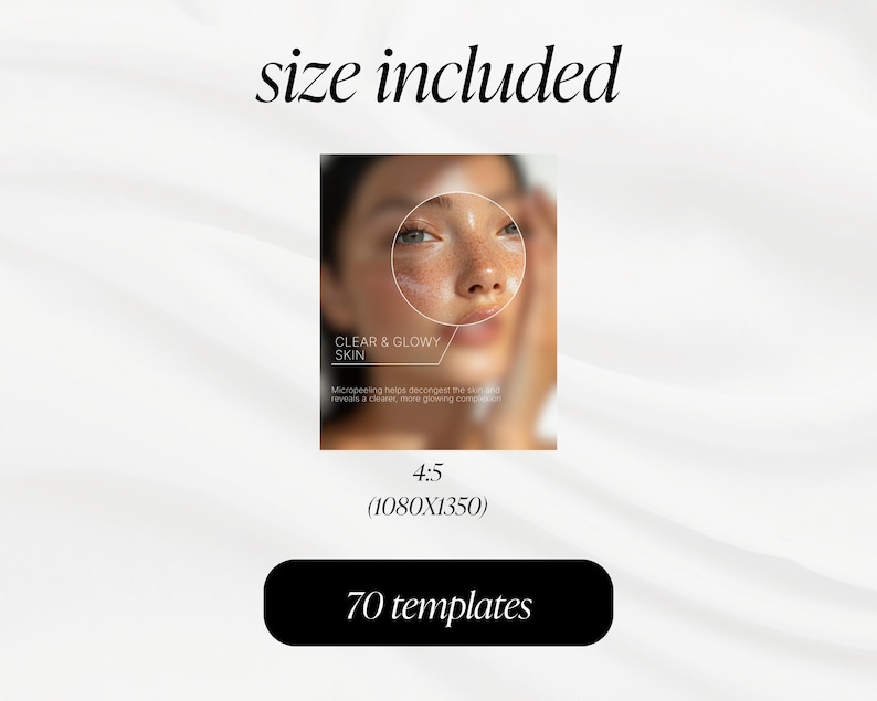 May include: A beauty-themed graphic with the text "size included" at the top. A close-up of a person's face with a highlighted area and the text "CLEAR & GLOWY SKIN". Below is "4:5 (1080X1350)" and a black rectangle with "70 templates".