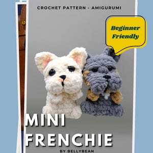 May include: A crochet pattern for Mini Frenchie amigurumi. The image shows two plush French bulldogs, one cream and one gray, with tan accents. Text includes "Beginner Friendly" and "Mini Frenchie by Bellybean."