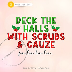 May include: A Christmas-themed design with green and red text that reads "Deck the Halls with Scrubs & Gauze fa la la la..." with a red holly berry graphic on each side of the text.