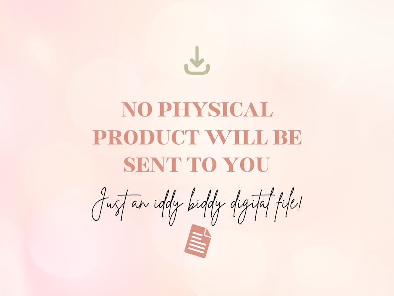 May include: A pink and white blurred background with a download icon and a document icon. The text reads "NO PHYSICAL PRODUCT WILL BE SENT TO YOU Just an iddy biddy digital file!"
