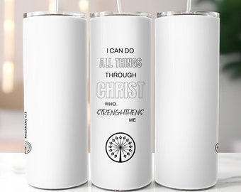 Philippians 4:13, I can do all things through Christ who Strengthens me, Inspirational saying on Tumbler for Sublimation Designs PNG