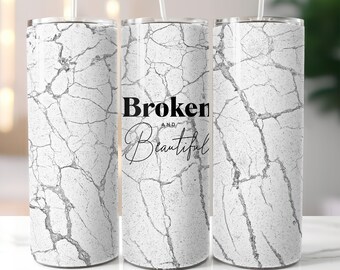 Broken and beautiful 20oz Skinny Tumbler Sublimation Designs PNG File Digital Download