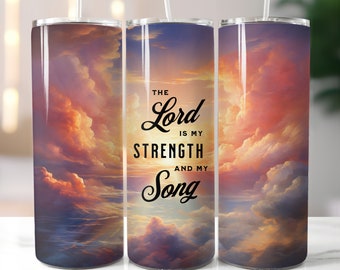 Lord is my strength and my song 20oz Skinny Tumbler Sublimation Designs PNG File Digital Download