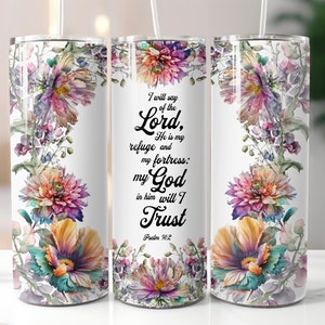 Psalm 91:2 Lord is my Refuge, I will TRUST in Him. Christian bible verses tumbler wrap design for sublimation on 20 oz Tumbler