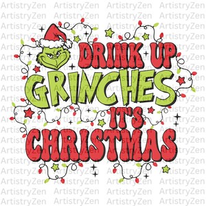 May include: Green Grinch character with a red Santa hat, surrounded by red and white Christmas lights, with the text "Drink Up Grinches It's Christmas".